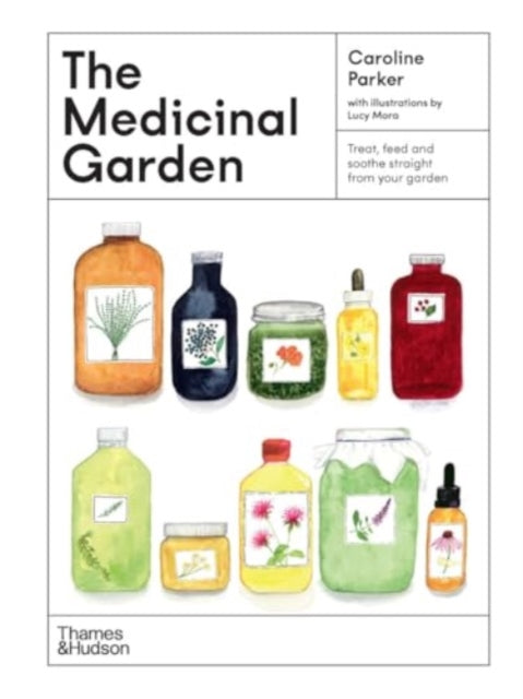 The Medicinal Garden : Treat, feed and soothe straight from your garden - 9781760764265