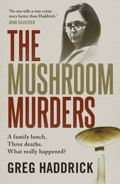The Mushroom Murders : A family lunch. Three deaths. What really happened?