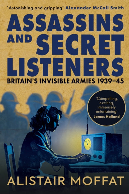 Assassins and Secret Listeners : Britain's Invisible Armies, 1939-45