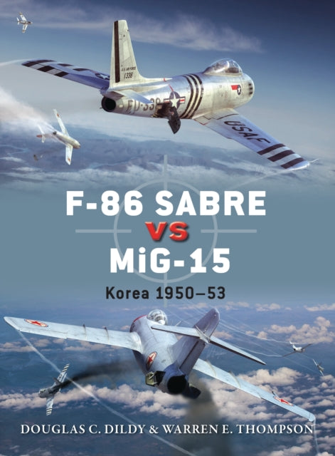 F-86 Sabre vs MiG-15 : Korea 1950–53 - 9781780963198