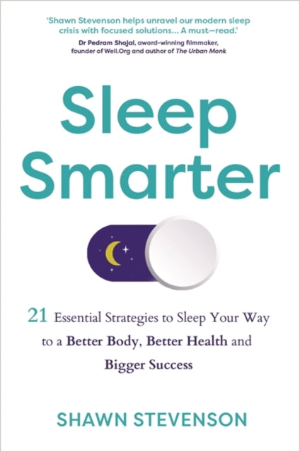 Sleep Smarter : 21 Essential Strategies to Sleep Your Way to a Better Body, Better Health and Bigger Success - 9781781808368