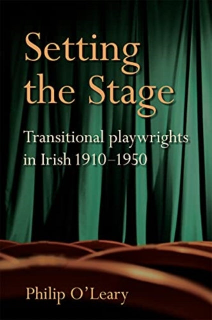 Setting the Stage : Transitional playwrights in Irish 1910-1950 - 9781782054580