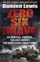 Zero Six Bravo : 60 Special Forces. 100,000 Enemy. The Explosive True Story - 9781782060833