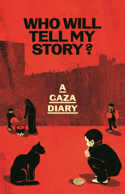 Who Will Tell My Story? : A Gaza Diary - 9781783353279