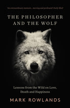 The Philosopher and the Wolf : Lessons From the Wild on Love, Death and Happiness - 9781783784578