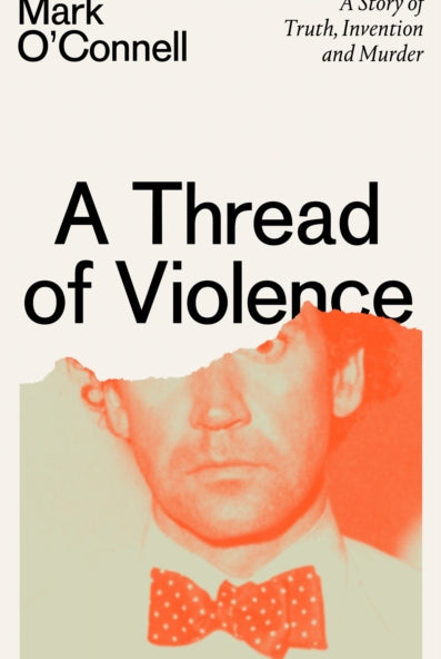 A Thread of Violence : A Story of Truth, Invention, and Murder - 9781783787708