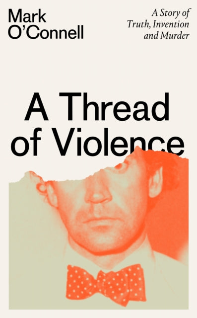 A Thread of Violence : A Story of Truth, Invention, and Murder - 9781783787708