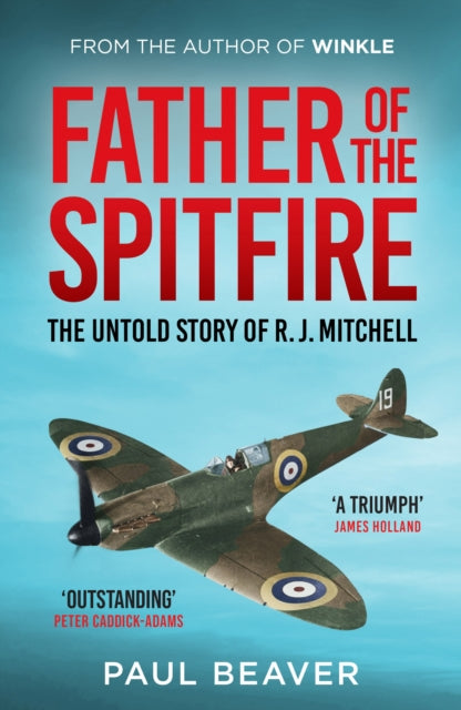 Father of the Spitfire : The Untold Story of R.J. Mitchell