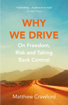 Why We Drive : On Freedom, Risk and Taking Back Control - 9781784707958