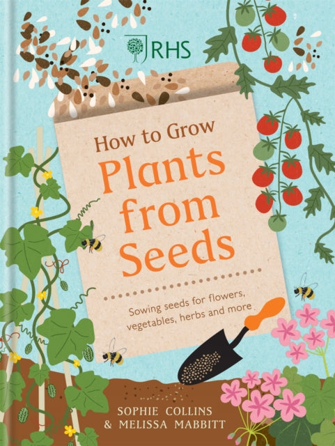 RHS How to Grow Plants from Seeds : Sowing seeds for flowers, vegetables, herbs and more - 9781784727628