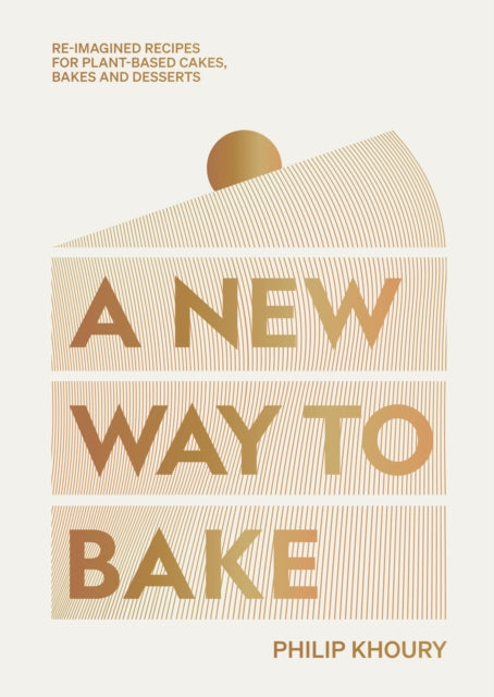 A New Way to Bake : Re-imagined Recipes for Plant-based Cakes, Bakes and Desserts - 9781784885922