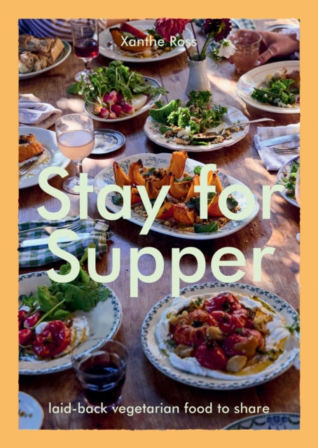 Stay for Supper : Laid-back Vegetarian Food to Share - 9781784887285
