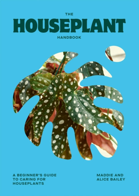 The Houseplant Handbook : A Beginner’s Guide to Caring for Houseplants - 9781784887964