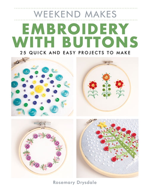 Weekend Makes: Embroidery with Buttons : 25 Quick and Easy Projects to Make - 9781784946456