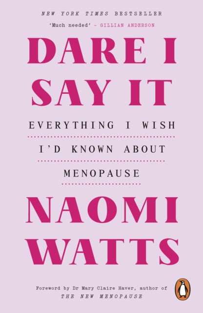 Dare I Say It : Everything I Wish I’d Known about Menopause