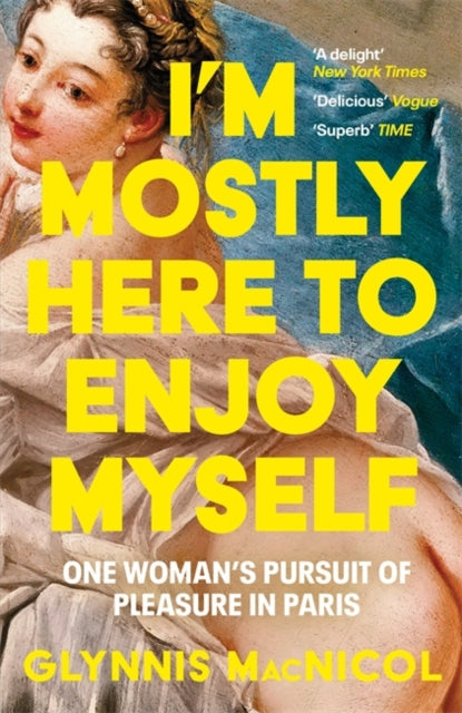 I'm Mostly Here to Enjoy Myself : One Woman's Pursuit of Pleasure in Paris - 9781785123627