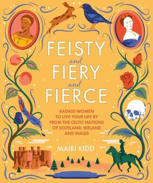 Feisty and Fiery and Fierce : Badass Women to Live Your Life by from the Celtic Nations of Scotland, Ireland and Wales - 9781785303081