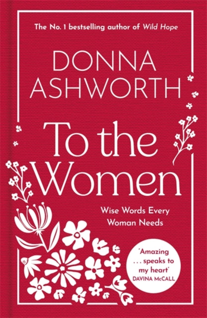 To the Women - The New Collection of Wise Words Every Woman Needs : The No. 1 Sunday Times Bestseller - 9781785307164