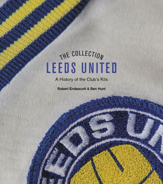 The Leeds United Collection : A History of the Club's Kits - 9781785319792
