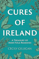 Cures of Ireland : A Treasury of Irish Folk Remedies - 9781785374753