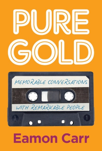 Pure Gold : Memorable Conversations with Remarkable People - 9781785375569