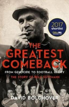The Greatest Comeback: From Genocide to Football Glory : The Story of Bela Guttman - 9781785903717