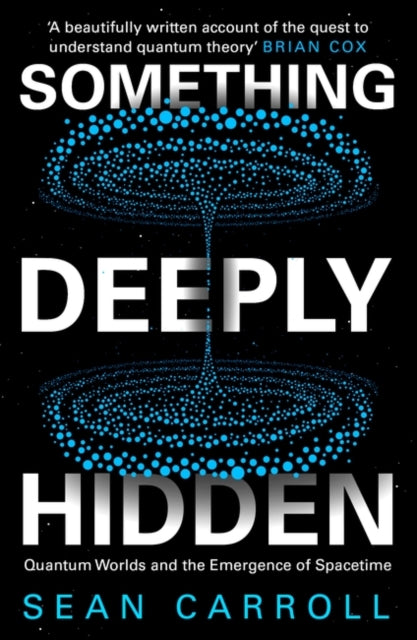 Something Deeply Hidden : Quantum Worlds and the Emergence of Spacetime - 9781786078360