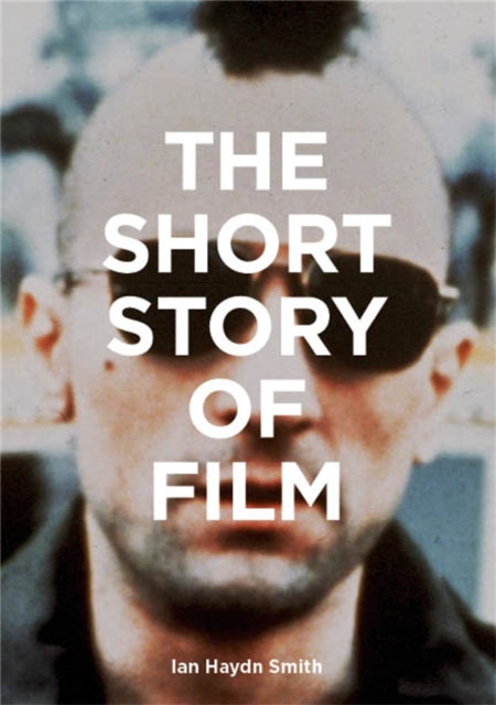 The Short Story of Film : A Pocket Guide to Key Genres, Films, Techniques and Movements - 9781786275639