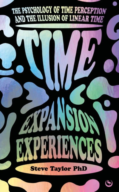 Time Expansion Experiences : The Psychology of Time Perception and the Illusion of Linear Time - 9781786788467