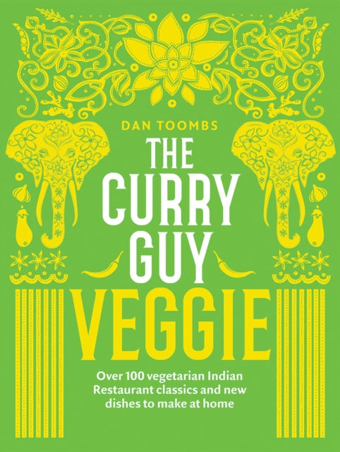 The Curry Guy Veggie : Over 100 Vegetarian Indian Restaurant Classics and New Dishes to Make at Home - 9781787132580