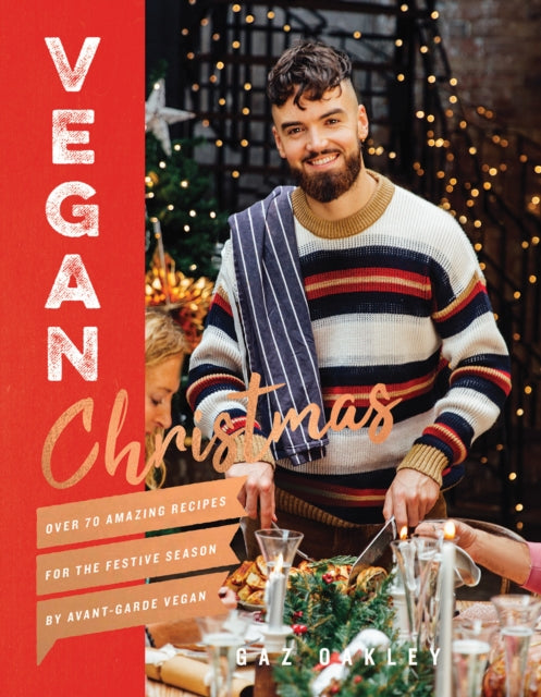 Vegan Christmas : Over 70 Amazing Vegan Recipes for the Festive Season and Holidays, from Avant Garde Vegan - 9781787132672