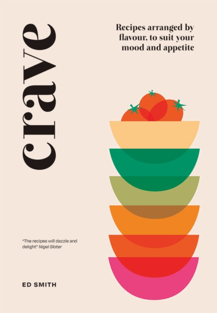 Crave : Recipes Arranged by Flavour, to Suit Your Mood and Appetite - 9781787135796