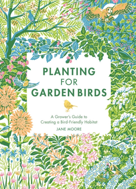 Planting for Garden Birds : A Grower's Guide to Creating a Bird-Friendly Habitat - 9781787138292