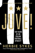 Juve! : 100 Years of an Italian Football Dynasty - 9781787290518