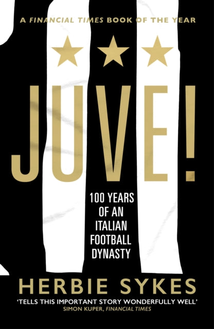 Juve! : 100 Years of an Italian Football Dynasty - 9781787290518
