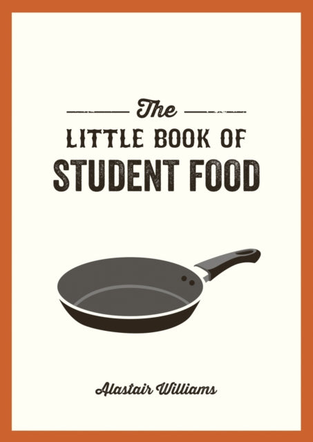The Little Book of Student Food : Easy Recipes for Tasty, Healthy Eating on a Budget - 9781787830240