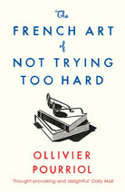 The French Art of Not Trying Too Hard - 9781788163286