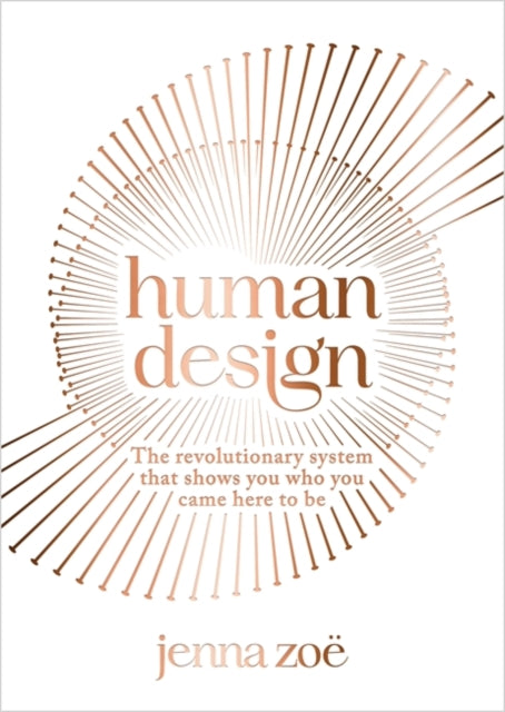 Human Design : The Revolutionary System That Shows You Who You Came Here to Be - 9781788178846