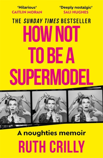 How Not to be a Supermodel : A noughties memoir - 9781788709255