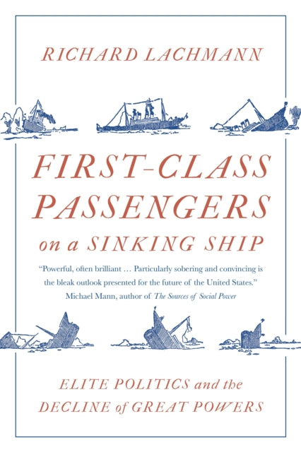 First-Class Passengers on a Sinking Ship : Elite Politics and the Decline of Great Powers - 9781788734080