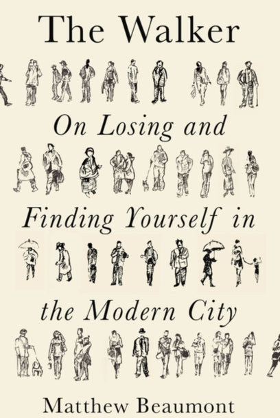 The Walker : On Finding and Losing Yourself in the Modern City - 9781788738927