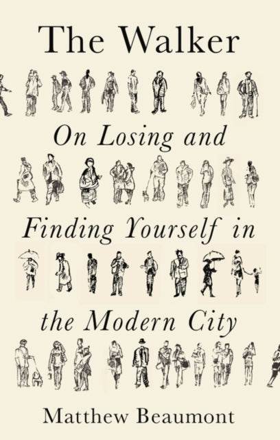 The Walker : On Finding and Losing Yourself in the Modern City - 9781788738927