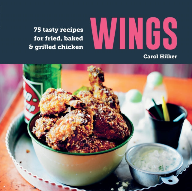 Wings : 75 Tasty Recipes for Fried, Baked & Grilled Chicken - 9781788796484