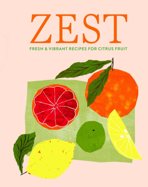 Zest : Fresh & Vibrant Recipes for Citrus Fruit - 9781788796866