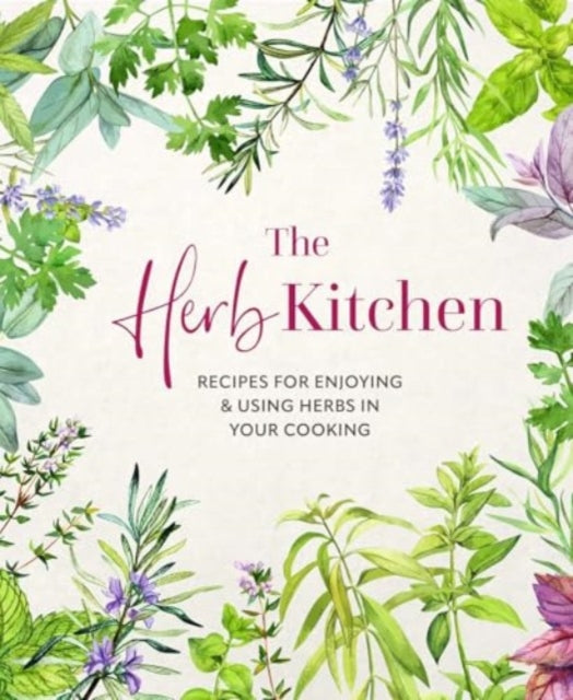 The Herb Kitchen : Recipes for Enjoying & Using Herbs in Your Cooking - 9781788796873