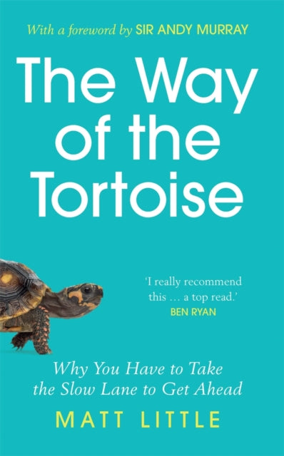 The Way of the Tortoise : Why You Have to Take the Slow Lane to Get Ahead (with a foreword by Sir Andy Murray) - 9781789292602