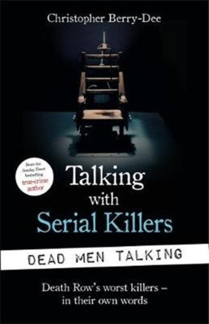 Talking with Serial Killers: Dead Men Talking : Death Row’s worst killers – in their own words - 9781789462203