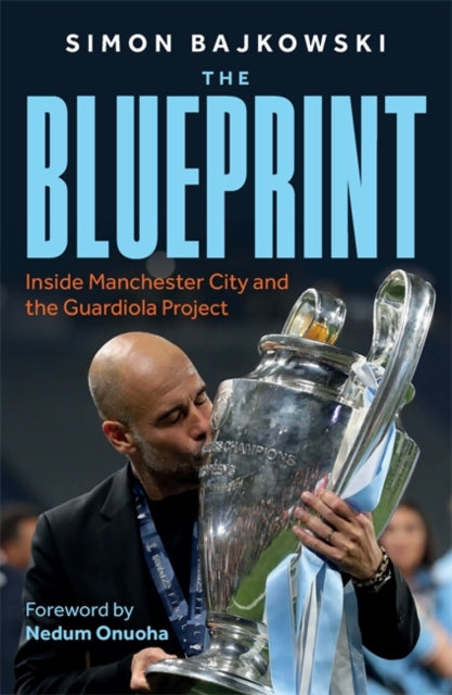 The Blueprint : Inside Manchester City and the Guardiola Project - 9781789468182
