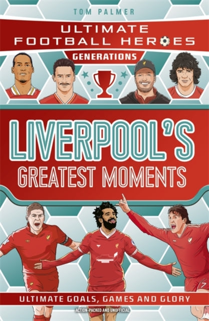 Ultimate Football Heroes Generations: Liverpool's Greatest Moments - 9781789469035