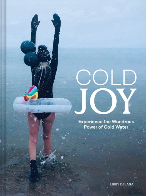 Cold Joy : Experience the Wondrous Power of Cold Water - 9781797235295